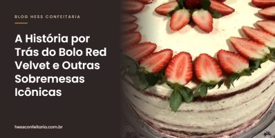 A História por Trás do Bolo Red Velvet e Outras Sobremesas Icônicas - Hess Confeitaria em Blumenau