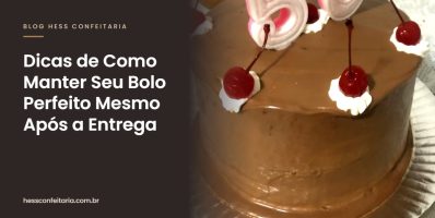 Dicas de Como Manter Seu Bolo Perfeito Mesmo Após a Entrega - Hess Confeitaria em Blumenau
