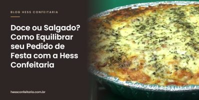 Doce ou Salgado? Como Equilibrar seu Pedido de Festa com a Hess Confeitaria - Hess Confeitaria em Blumenau